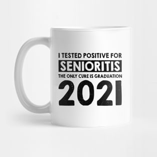 I Tested Positive for Senioritis The Only Cure Is Graduation 2021 Mug